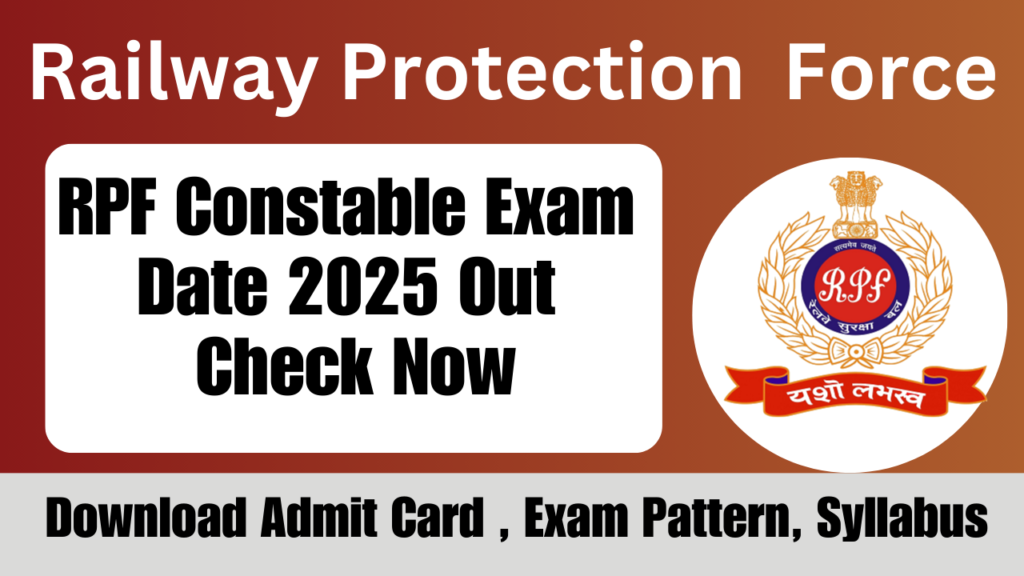 RPF Constable Exam Date 2025: पूरी जानकारी, Admit Card, Exam Pattern और तैयारी टिप्स: पूरी जानकारी हिंदी में