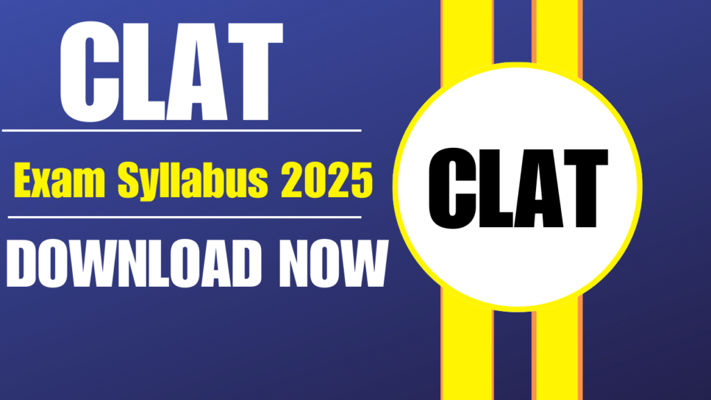 CLAT Exam Syllabus 2025: A Complete Guide